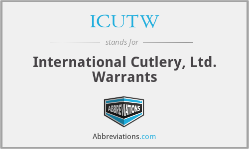 ICUTW - International Cutlery, Ltd. Warrants