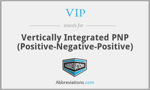 VIP - Vertically Integrated PNP (Positive-Negative-Positive)