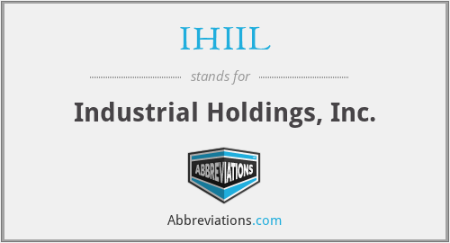 IHIIL - Industrial Holdings, Inc.