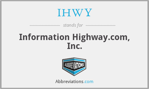 IHWY - Information Highway.com, Inc.