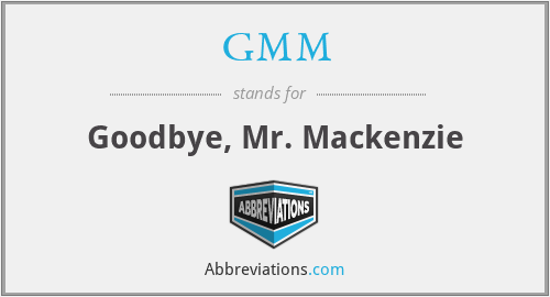 GMM - Goodbye, Mr. Mackenzie
