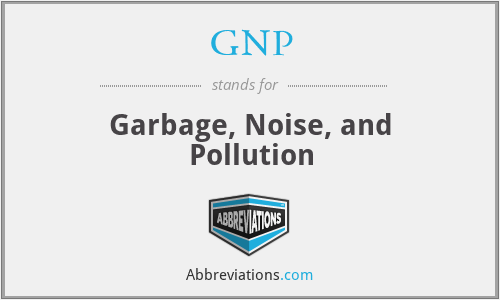 GNP - Garbage, Noise, and Pollution
