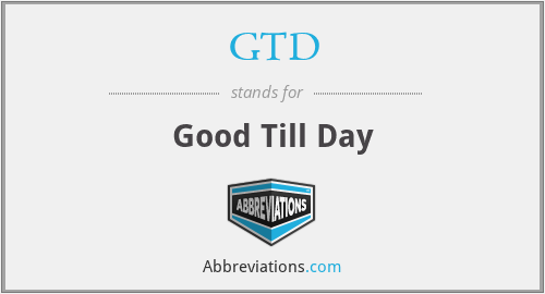 GTD - Good Till Day