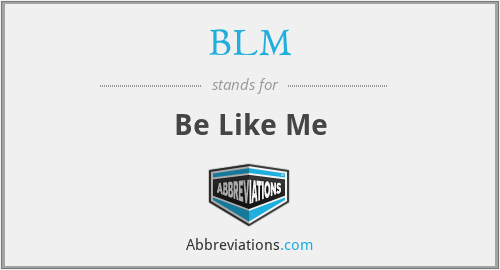 BLM - Be Like Me