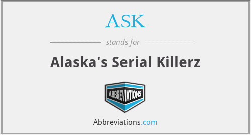 ASK - Alaska's Serial Killerz