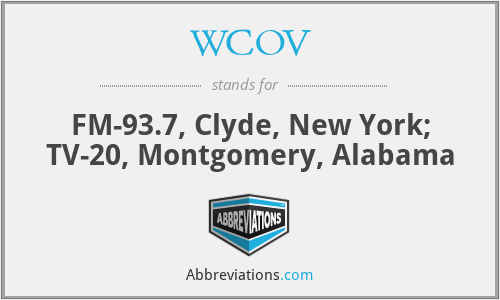 WCOV - FM-93.7, Clyde, New York; TV-20, Montgomery, Alabama