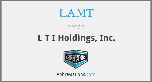 LAMT - L T I Holdings, Inc.