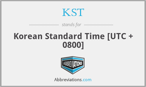 KST - Korean Standard Time [UTC + 0800]
