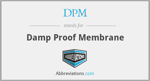 DPM - Damp Proof Membrane