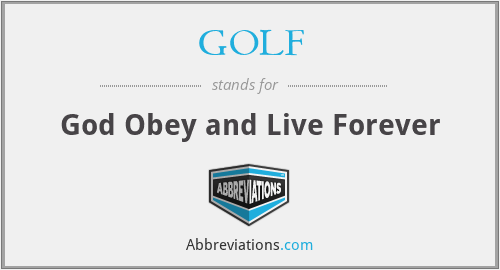 GOLF - God Obey and Live Forever