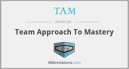 TAM - Team Approach To Mastery