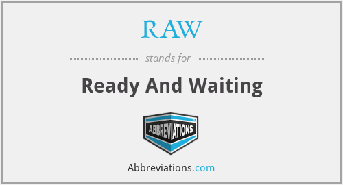 RAW - Ready And Waiting