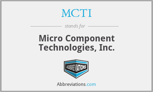 MCTI - Micro Component Technologies, Inc.