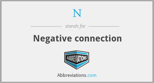 N - Negative connection