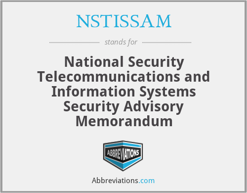 NSTISSAM - National Security Telecommunications and Information Systems Security Advisory Memorandum