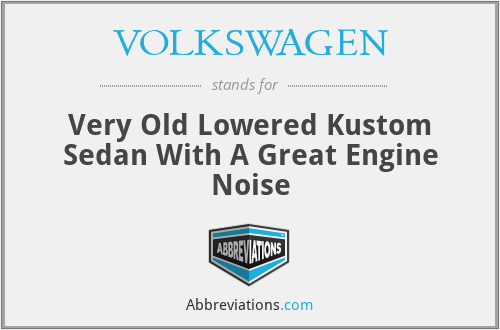 VOLKSWAGEN - Very Old Lowered Kustom Sedan With A Great Engine Noise