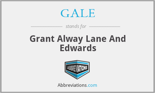 GALE - Grant Alway Lane And Edwards