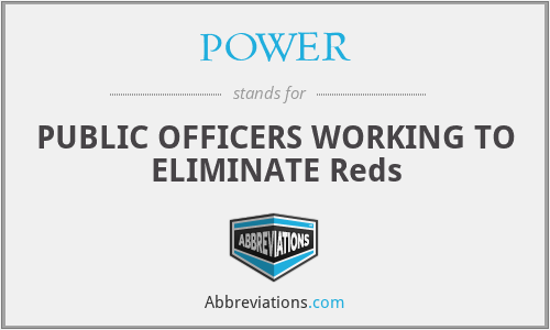 POWER - PUBLIC OFFICERS WORKING TO ELIMINATE Reds