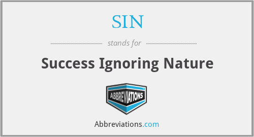 SIN - Success Ignoring Nature