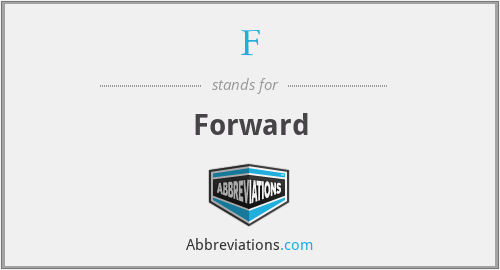 F - Forward