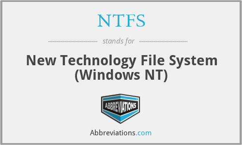 NTFS - New Technology File System (Windows NT)