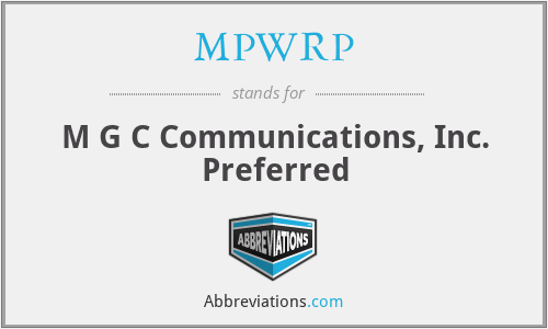 MPWRP - M G C Communications, Inc. Preferred