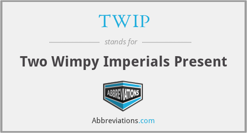 TWIP - Two Wimpy Imperials Present