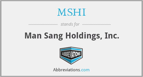 MSHI - Man Sang Holdings, Inc.