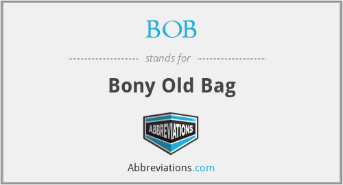 BOB - Bony Old Bag