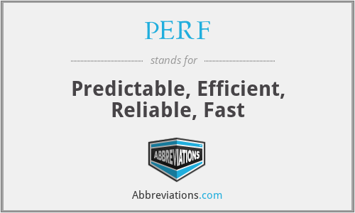PERF - Predictable, Efficient, Reliable, Fast